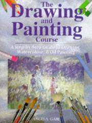 The Drawing and Painting Course : A Step-by-Step Introduction to Drawing, Watercolour and Oil...