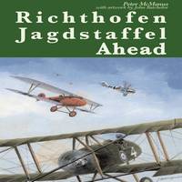 RICHTHOFEN JAGDSTAFFEL AHEAD: RFC Fighter Pilots Out-Performed and Out-Gunned over the Western...