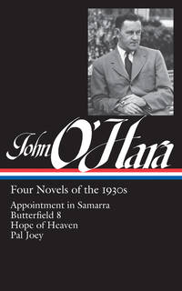 cover of John O'Hara: Four Novels of the 1930s (LOA #313): Appointment in Samarra / Butterfield 8 / Hope of Heaven / Pal Joey (Library of America John O'Hara Edition)