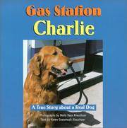 Gas Station Charlie: A True Story About a Real Dog by Karen Grassmuck Kraushaar - 1999