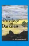 The Privilege of Darkness by Underwood, Bert