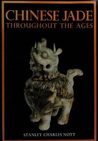 Chinese Jade Throughout the Ages. A Review of itss Characteristics, Decoration, Folklore, and...