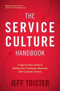 The Service Culture Handbook: A Step-by-Step Guide to Getting Your Employees Obsessed with...