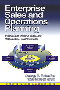 Enterprise Sales and Operations Planning: Synchronizing Demand, Supply and Resources for Peak...
