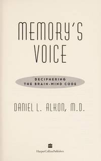 Memory&#039;s Voice : Deciphering the Mind-Brain Code by Daniel L. Alkon - 1992