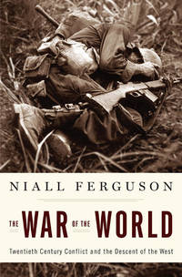 The War of the World : Twentieth-Century Conflict and the Descent of the West