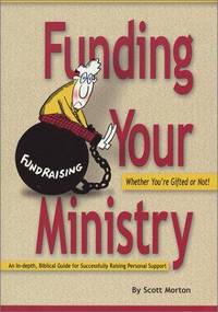 Funding Your Ministry: Whether You&#039;re Gifted or Not de Scott Morton - 1999-07-01