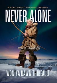 Never Alone : A Solo Arctic Survival Journey