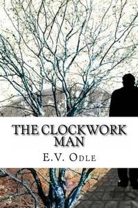 The Clockwork Man by E.V. Odle - May 2016