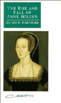 The Rise and Fall of Anne Boleyn - Family Politics At the Court of Henry VIII by Warnicke, Retha M