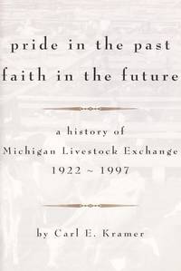 Pride in the past, faith in the future: A history of Michigan Livestock Excha..