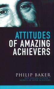 Attitudes of Amazing Achievers by Baker, Philip - 2004