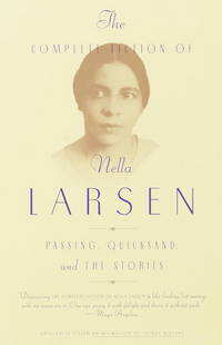 The Complete Fiction of Nella Larsen: Passing, Quicksand, and The Stories by Larsen, Nella