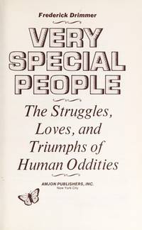 Very Special People: The Struggles, Loves, and Triumphs of Human Oddities by Frederick Drimmer - 1973-07-08