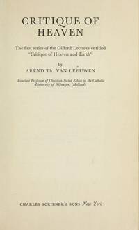 Critique of Heaven: The first series of the Gifford Lectures entitled &quot;Critique of Heaven and Earth by Leeuwen, Arend Theodoor van