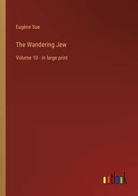 The Wandering Jew: Volume 10 - in large print