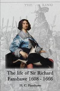 The life of Sir Richard Fanshawe, 1608 - 1666: an extract from The History of the Fanshawe Family...
