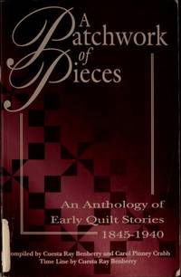 A Patchwork of Pieces: An Anthology of Early Quilt Stories, 1845-1940 by Cuesta Benberry, Carol Pinney Crabb, Cuesta Benberry (Editor), Carol Pinney Crabb (Editor) - 1994-01-01