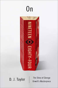 On Nineteen Eighty-Four: A Biography (Books About Books)