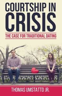 Courtship in Crisis The Case for Traditional Dating