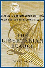 The LIBERTARIAN READER: Classic & Contemporary Writings from Lao-Tzu to Milton Friedman