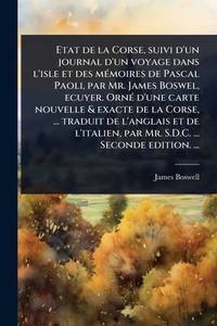 Etat de la Corse, suivi d'un journal d'un voyage dans l'isle et des mÃ(c)moires de Pascal Paoli,...