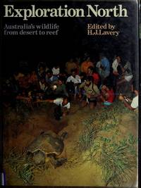 Exploration North- Australia&#039;s Wildlife from Desert to Reef by Editeby H J Lavery