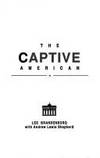 The Captive American: How to Stop Being a Political Prisoner in Your Own Country by Lee Brandenburg; Contributor-Andrew Lewis Shepherd - 1988-07