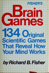 Brain Games: 134 Original Scientific Games That Reveal How Your Mind Works de Richard Fisher - 1982-05