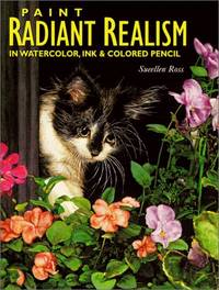 PAINT RADIANT REALISM IN WATERCOLOR, INK & COLORED PENCIL