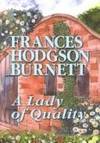 A Lady of Quality: Being a Most Curious, Hitherto Unknown History, As Related by Mr. Isaac...