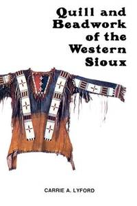 Quill and Beadwork of the Western Sioux by Lyford, Carrie A