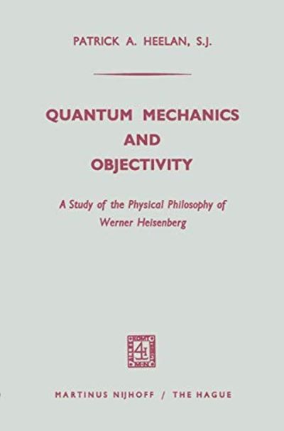 Quantum Mechanics and Objectivity: A Study of the Physical Philosophy ...