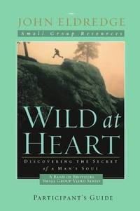 cover of Wild at Heart: A Band of Brothers Small Group Participant's Guide: A Personal Guide to Discover the Secret of Your Masculine Soul (Small Group Resources)