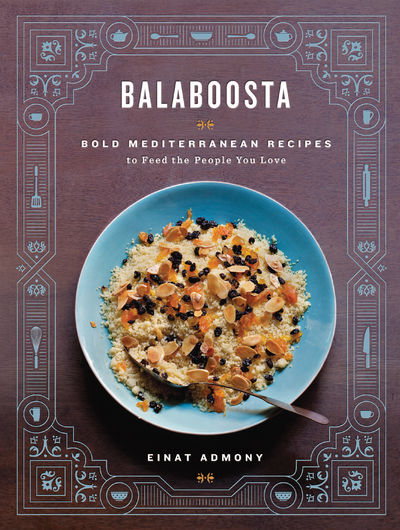 Balaboosta: Bold Mediterranean Recipes to Feed the People You Love.