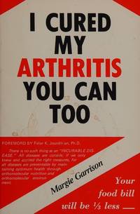 I Cured My Arthritis You Can Too by Garrison, Margie - 1/12/1981 12:00:01 A