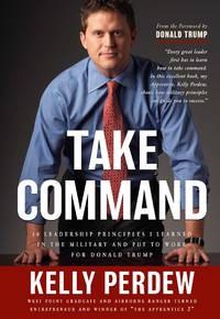 Take Command 10 Leadership Principles I Learned in the Military and Put to Work for Donald Trump