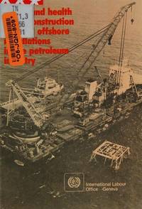 Safety and Health in the Construction of Fixed Offshore Installations in the Petroleum Industry: Code of Practice (ILO codes of practice) by International Labour Office - 1982