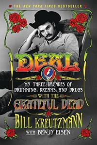 Deal: My Three Decades of Drumming, Dreams, and Drugs With the Grateful Dead by Kreutzmann, Bill And Eisen, Benjy