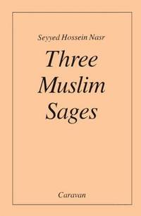 image of Three Muslim Sages: Avicenna-Suhrawardi-Ibn Arabi