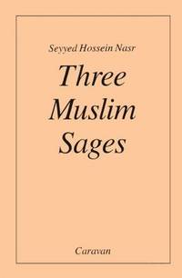 Three Muslim Sages: Avicenna-Suhrawardi-Ibn Arabi by Seyyed Hossein Nasr - 1976-01-01