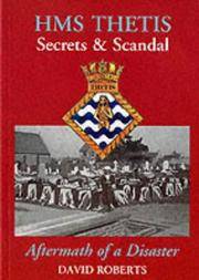 HMS &quot;Thetis&quot; - Secrets and Scandal - Aftermath of a Disaster by Roberts, David