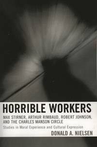 Horrible Workers: Max Stirner, Arthur Rimbaud, Robert Johnson, and the Charles Manson Circle...