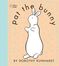 Pat the Bunny (Touch and Feel Book) by Dorothy Kunhardt - May 2001