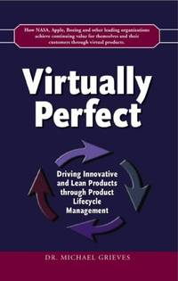 Virtually Perfect: Driving Innovative and Lean Products through Product Lifecycle Management