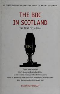 The BBC in Scotland; the first 50 years; a personal memoir.