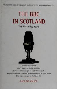 The BBC in Scotland: The First Fifty Years: The First 50 Years