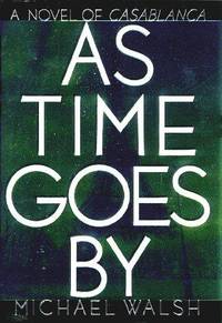 AS TIME GOES BY A Novel of Casablanca