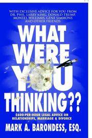 What Were You Thinking??: $600-Per-Hour Legal Advice on Relationships, Marriage & Divorce