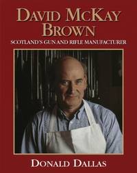 David McKay Brown: Scotland's Gun and Rifle Manufacturer